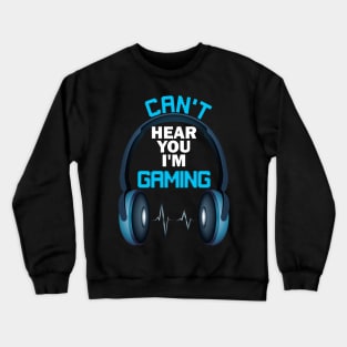 I can't hear you I'm gaming funny video games lover Crewneck Sweatshirt